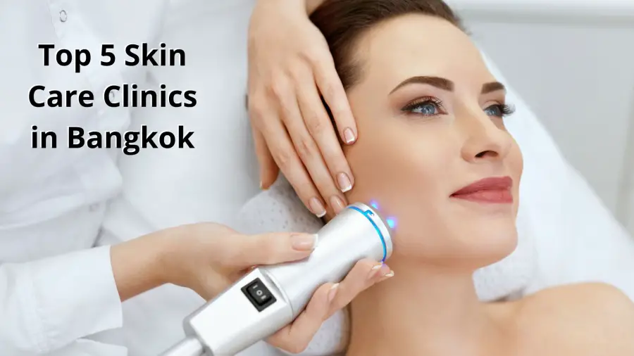 Top 5 Skin Care Clinics in Bangkok